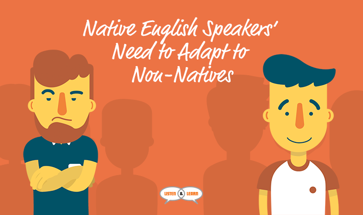 Native English Speakers Need To Adapt Non Natives Listen Learn